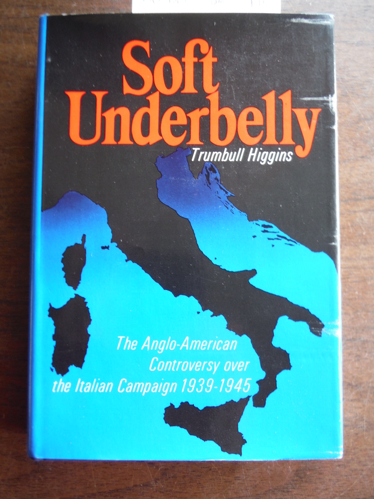 Soft Underbelly: The Anglo-American Controversy Over the Italian Campaign, 1939-