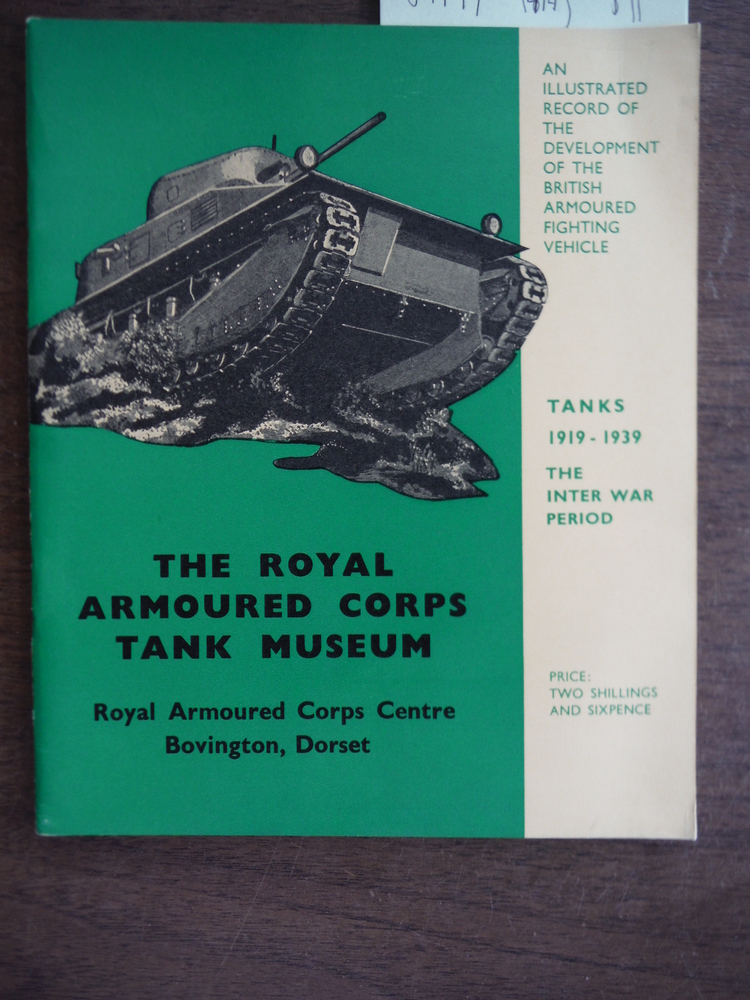 The Royal Armoured Corps Tank Museum: Tanks 1919-1939, the Inter War Period-