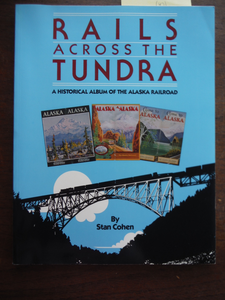 Rails Across the Tundra: A Historical Album of the Alaska Railroad