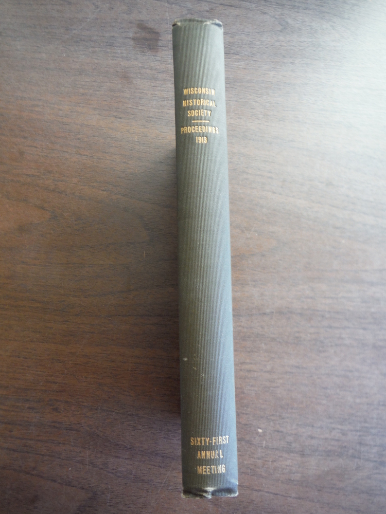 Proceedings of the State Historical Society of Wisconsin at its Sixty-First Annu