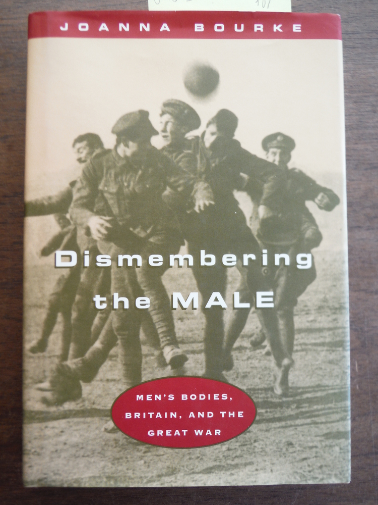 Image 0 of Dismembering the Male: Men's Bodies, Britain, and the Great War
