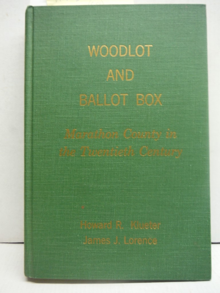 Woodlot and Ballot Box: Marathon County in the Twentieth Century