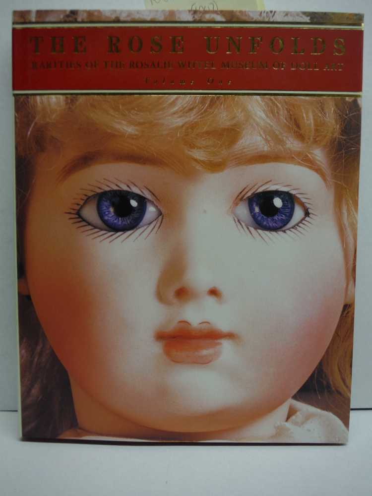 Image 0 of The Rose Unfolds: Rarities of the Rosalie Whyel Museum of Doll Art