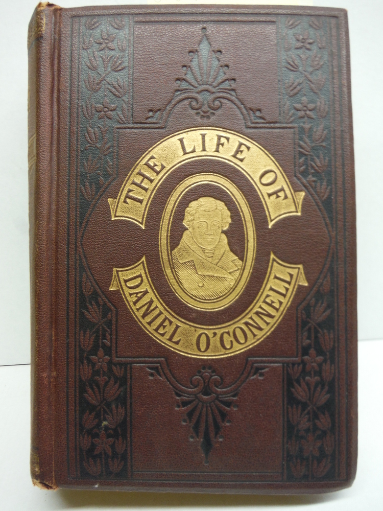Image 0 of Life of Daniel O'Connell, the Liberator, His Times- Political, Social and Religi
