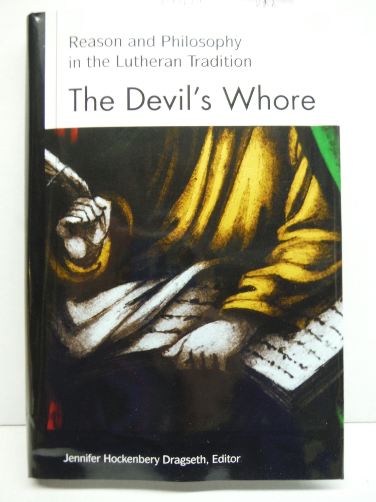 Image 0 of The Devil's Whore: Reason and Philosophy in the Lutheran Tradition (Studies in L