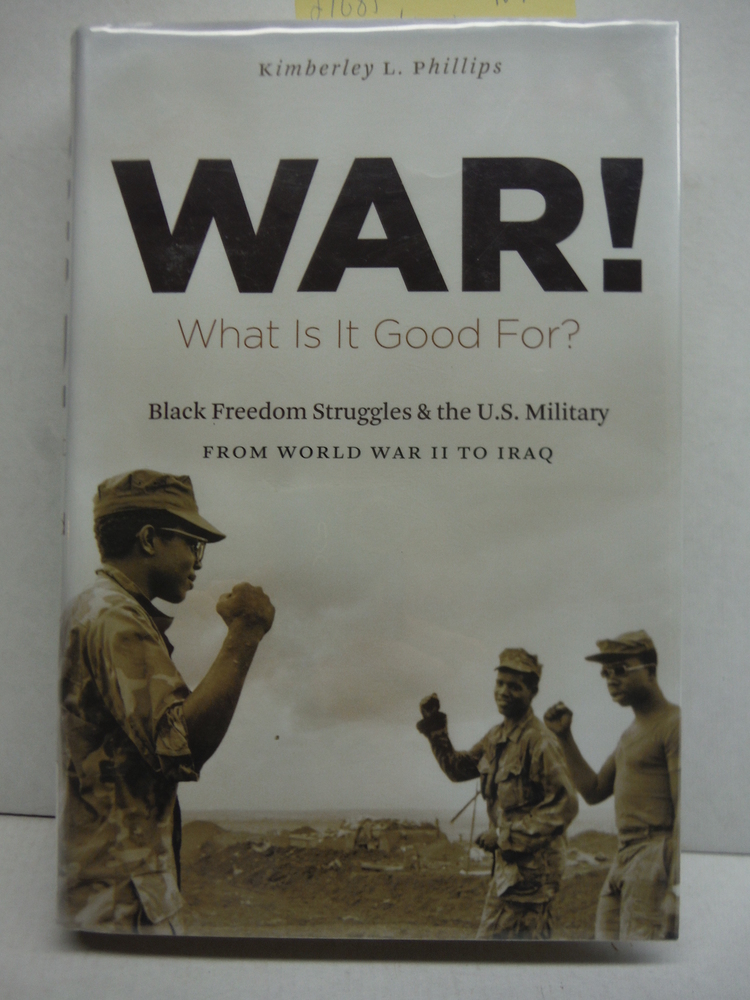 Image 0 of War! What Is It Good For?: Black Freedom Struggles and the U.S. Military from Wo