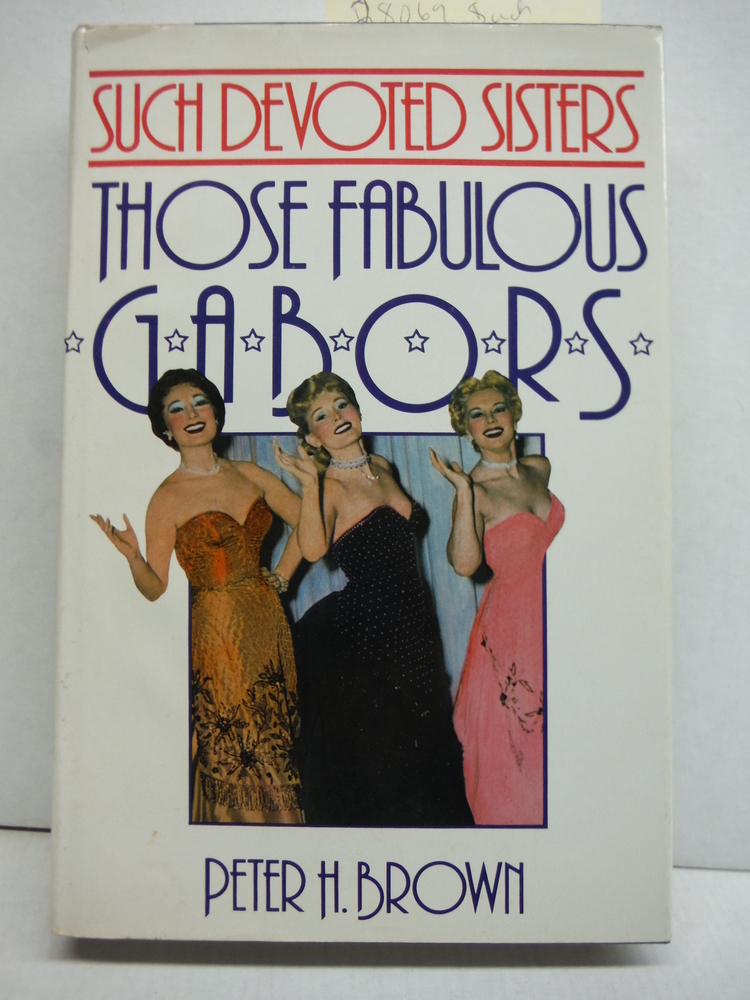 Image 0 of Such Devoted Sisters: Those Fabulous Gabors