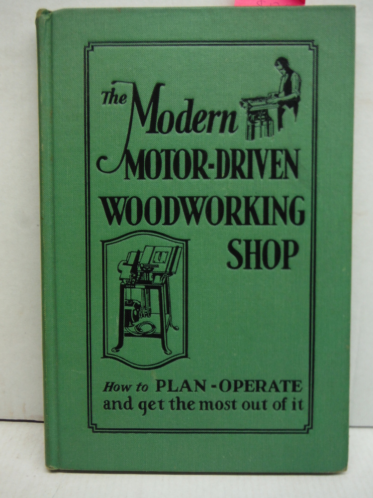 Image 0 of MODERN MOTOR-DRIVEN WOODWORKING SHOP, THE, How to Plan, Operate and Get the Most