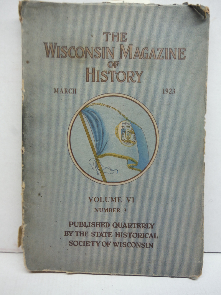 The Wisconsin Magazine of History March 1923 Vollume VI No. 3