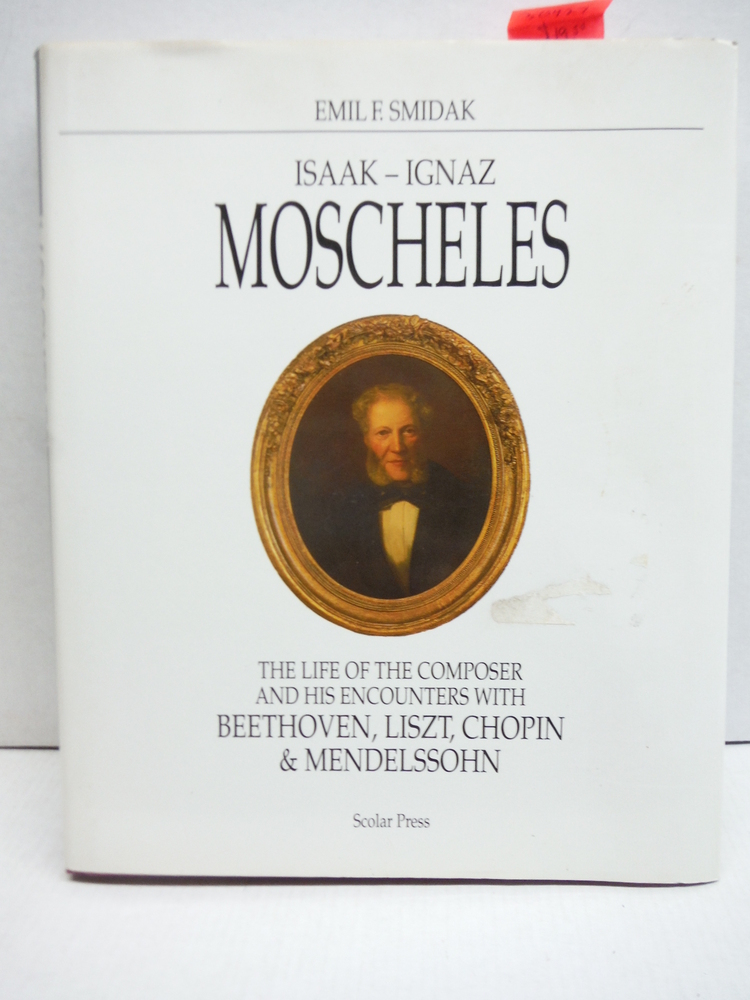 Image 0 of Isaak-Ignaz Moscheles: The Life of the Composer and His Encounters With Beethove