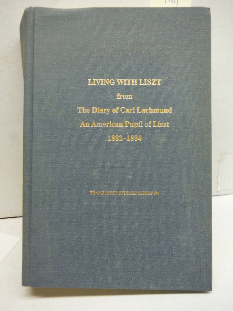 Living With Liszt: From the Diary of Carl Lachmund and American Pupil of Liszt 1