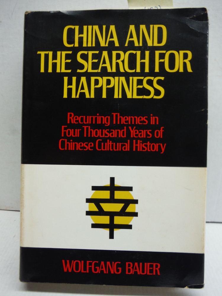 China and the Search for Happiness: Recurring Themes in Four Thousand Years of C