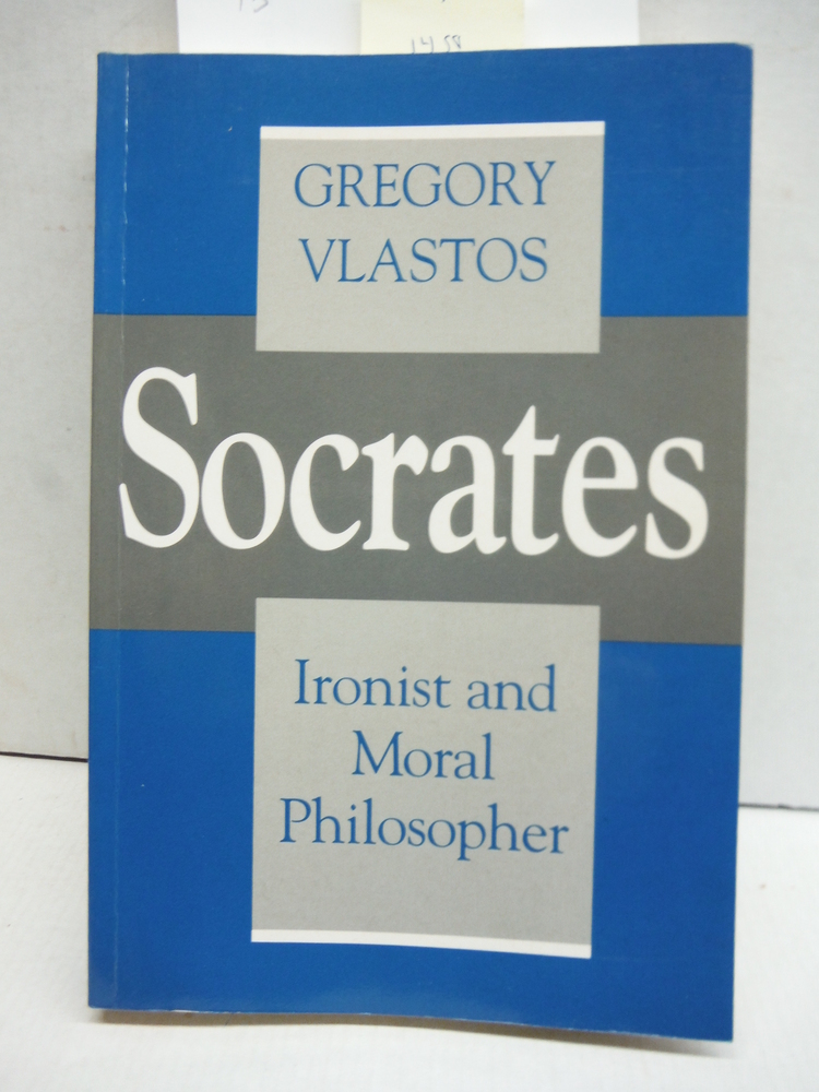Image 0 of Socrates, Ironist and Moral Philosopher (Cornell Studies in Classical Philology,