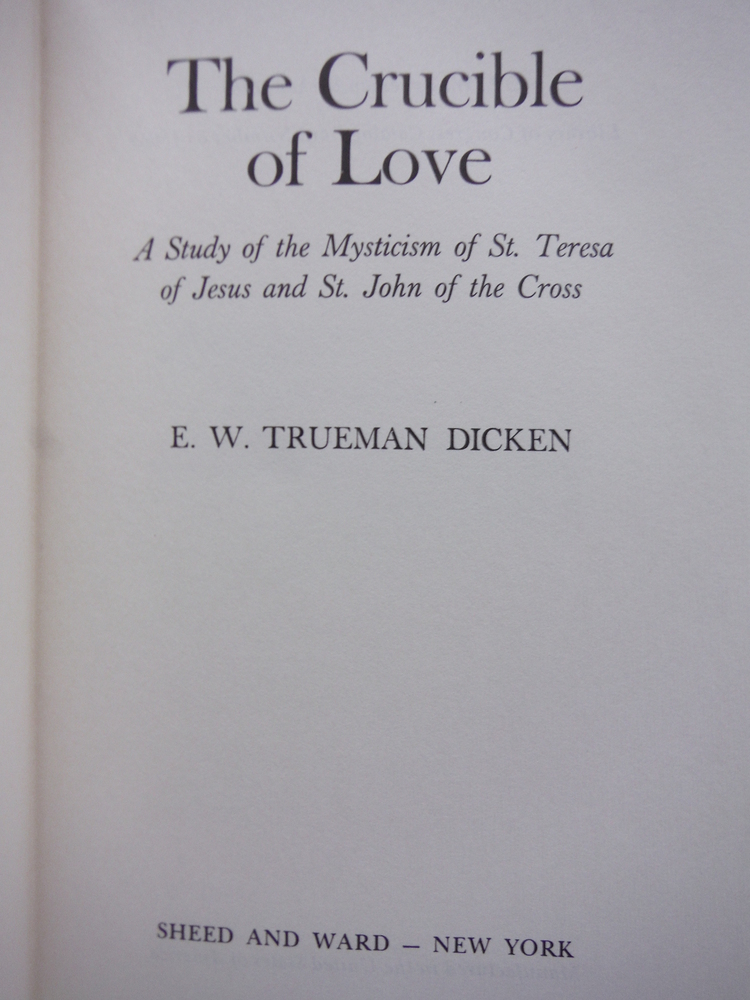 Image 1 of THE CRUCIBLE OF LOVE: A Study of the Mysticism of St. Teresa of Jesus and St. Jo