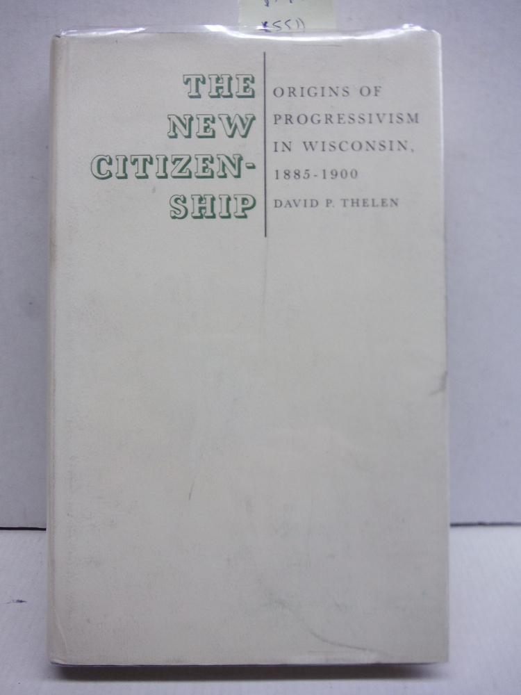 Image 0 of The New Citizenship: Origins of Progressivism in Wisconsin, 1885-1900