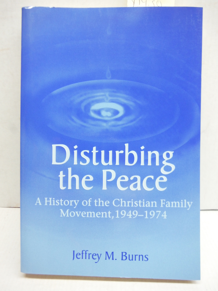 Disturbing the Peace: A History of the Christian Family Movement, 1949-1974