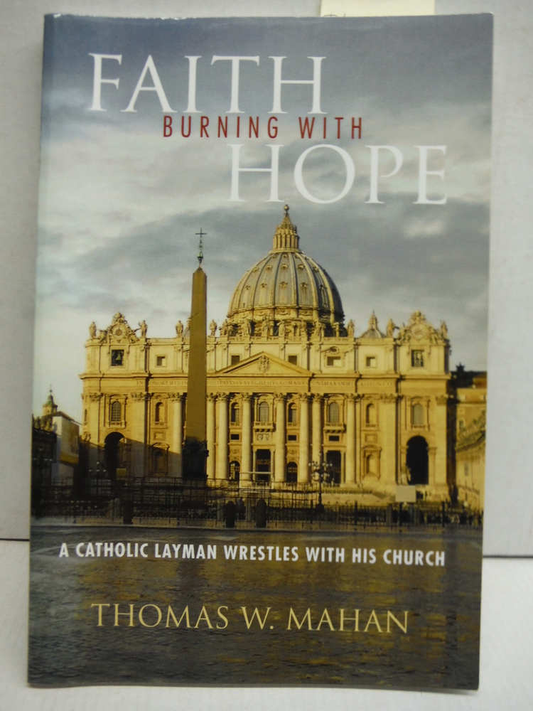 Faith Burning With Hope: A Catholic Layman Wrestles With His Church