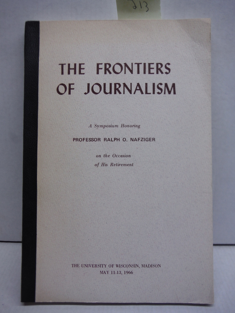 Image 0 of The Frontiers of Journalism A Symposium Honoring Professor Ralph o. Nafziger on 