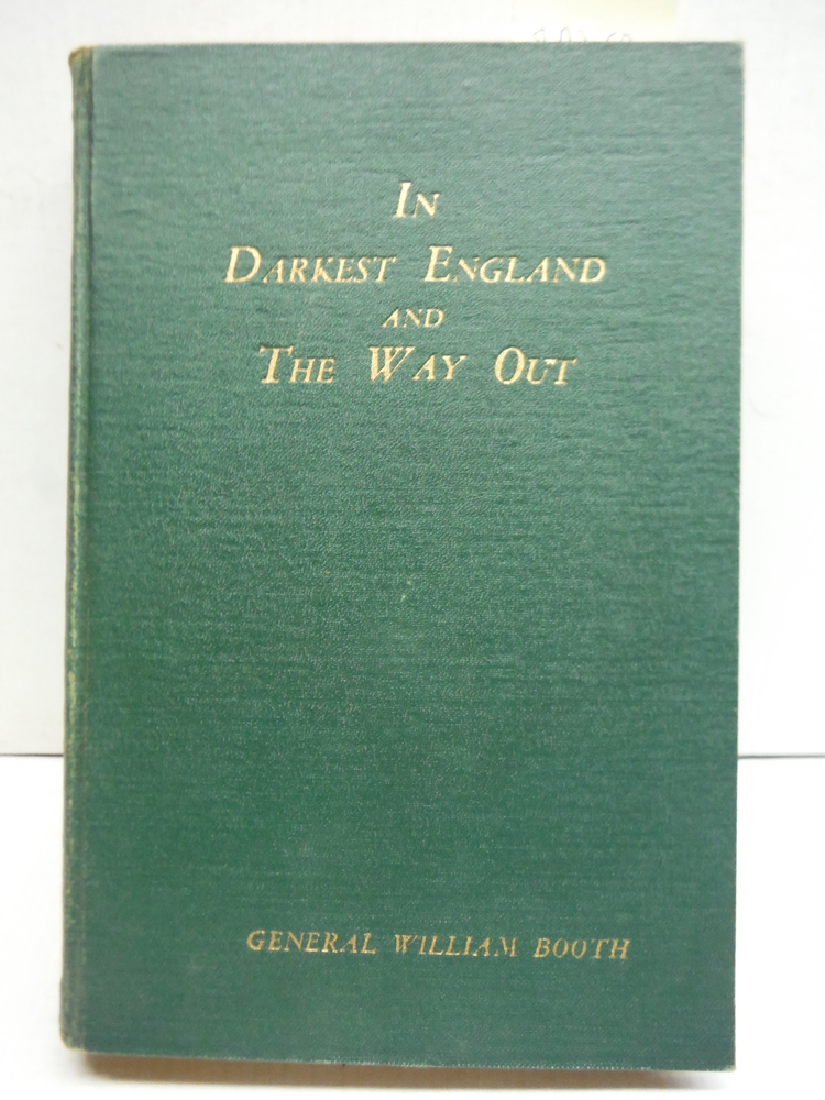 In Darkest England, and the Way Out / by General William Booth