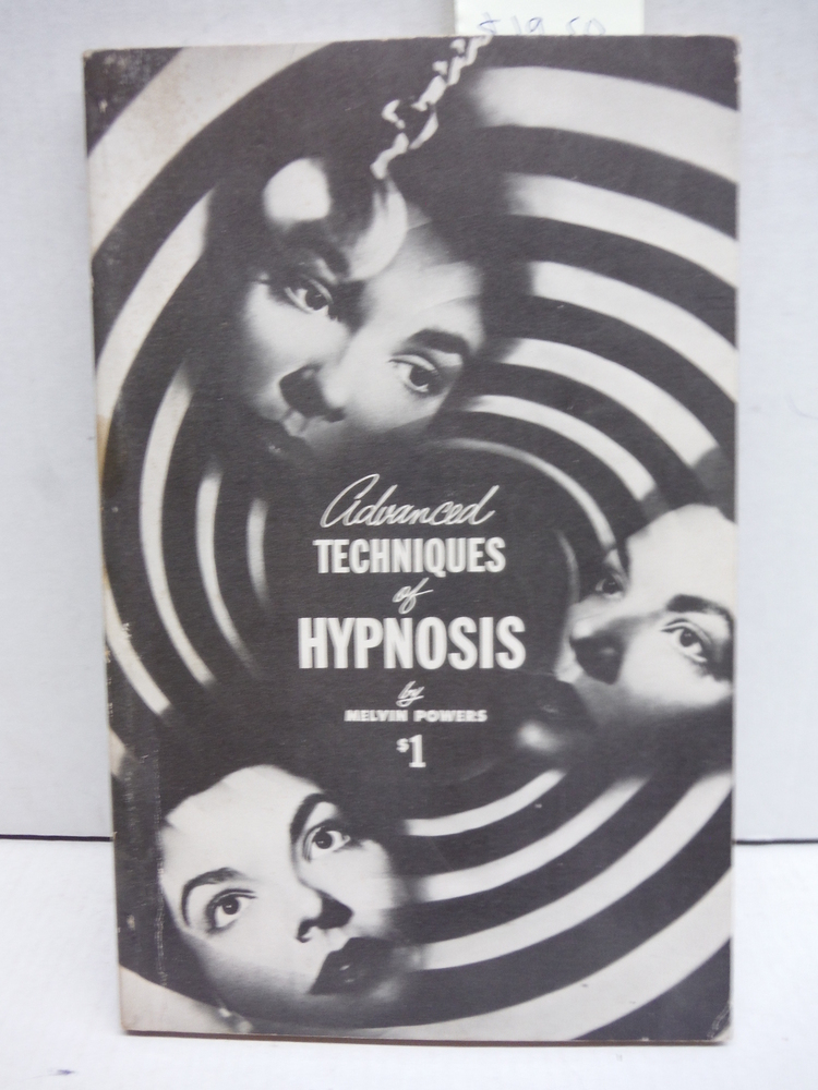 Advanced techniques of hypnosis;: A professional hypnotist reveals new procedure