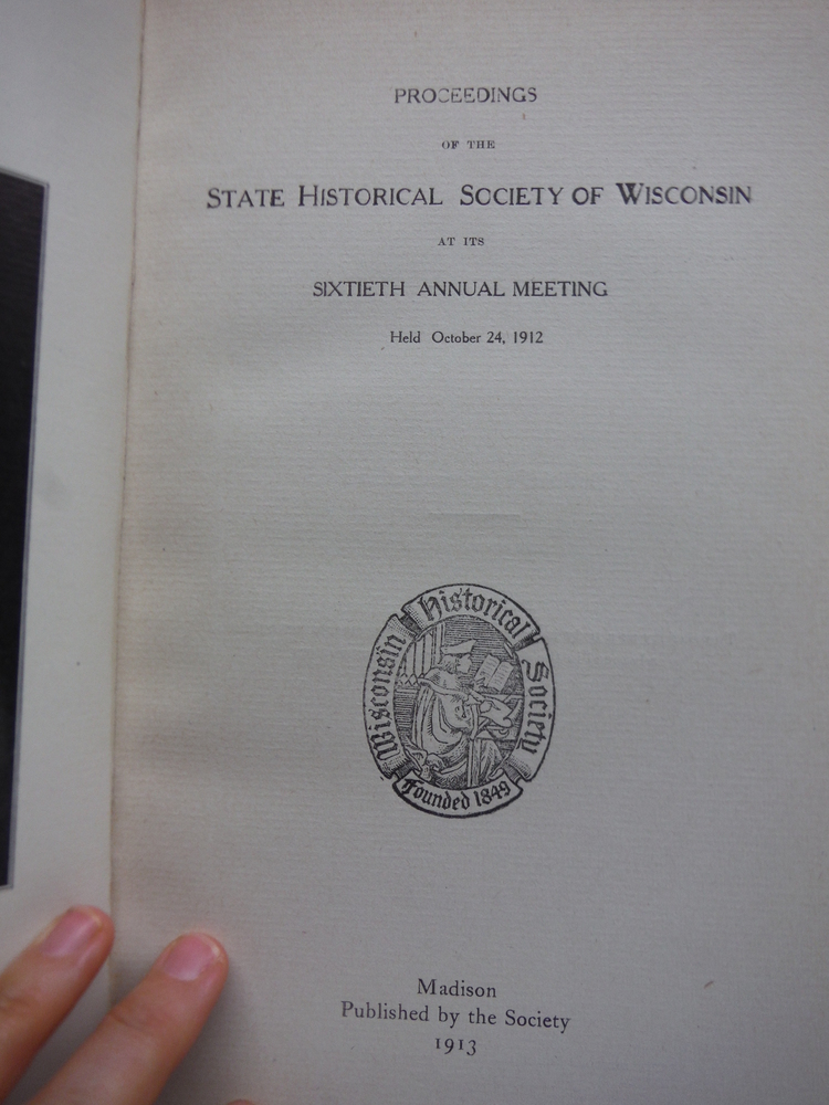 Image 1 of Proceedings of the State Historical Society of Wisconsin at Its Sixtieth Annual 