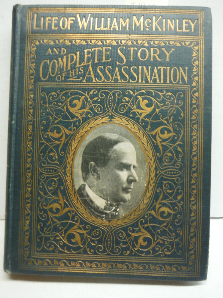 Complete Life of William McKinley and story of his assassination;: An authentic 