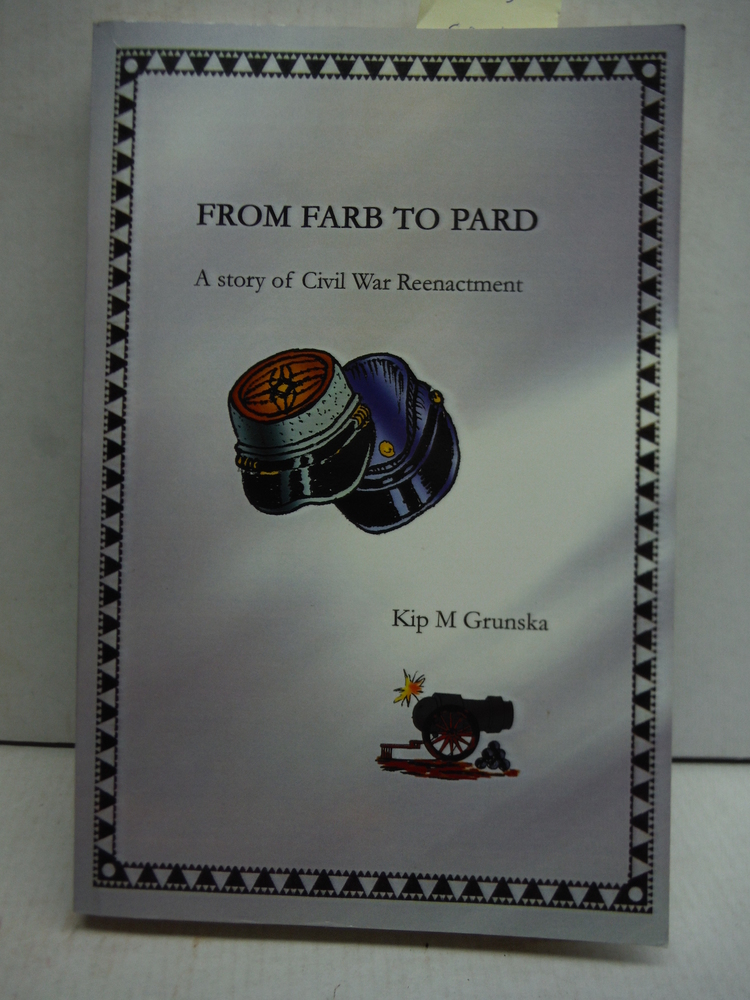 Image 0 of FROM FARB TO PARD: A story of Civil War Reenactment