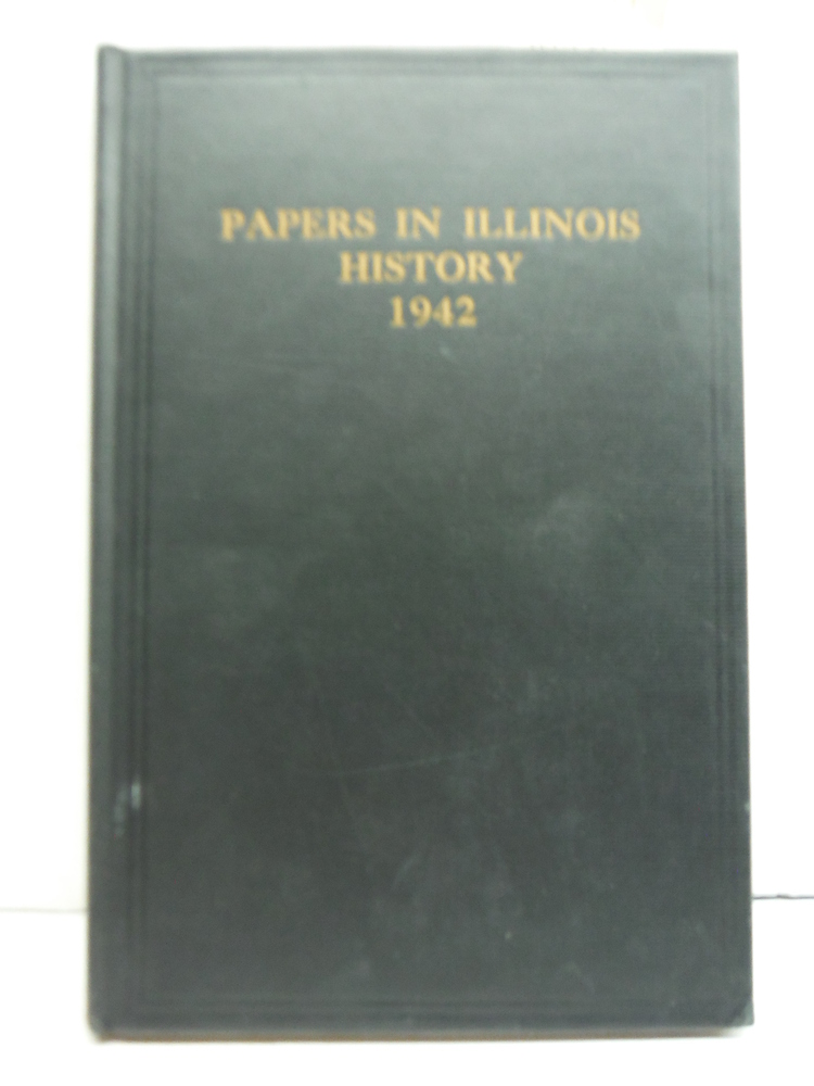 Image 0 of PAPERS IN ILLINOIS HISTORY AND TRANSACTIONS FOR THE YEAR 1942