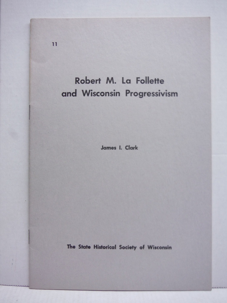 Robert M. La Follette and Wisconsin Progressivism
