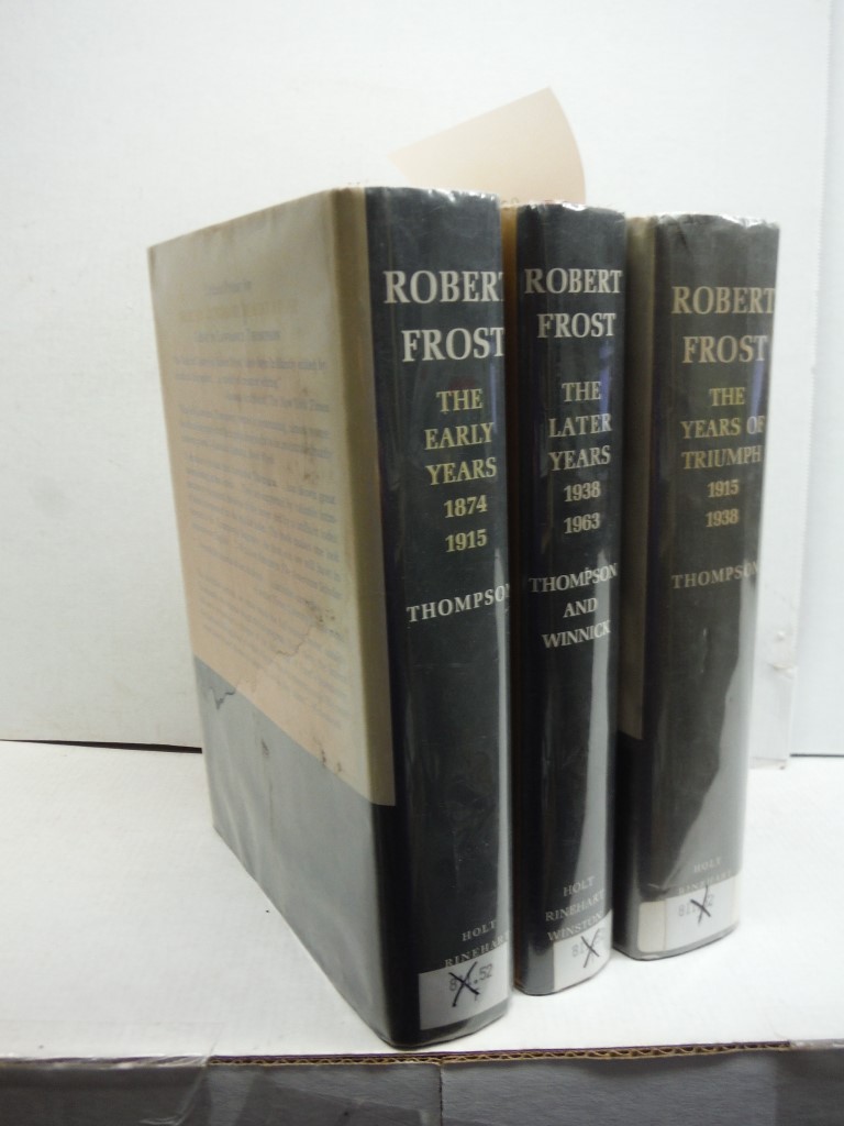 Robert Frost: The Early Years 1874-1915, The Years of Triumph 1915-1938, The Lat