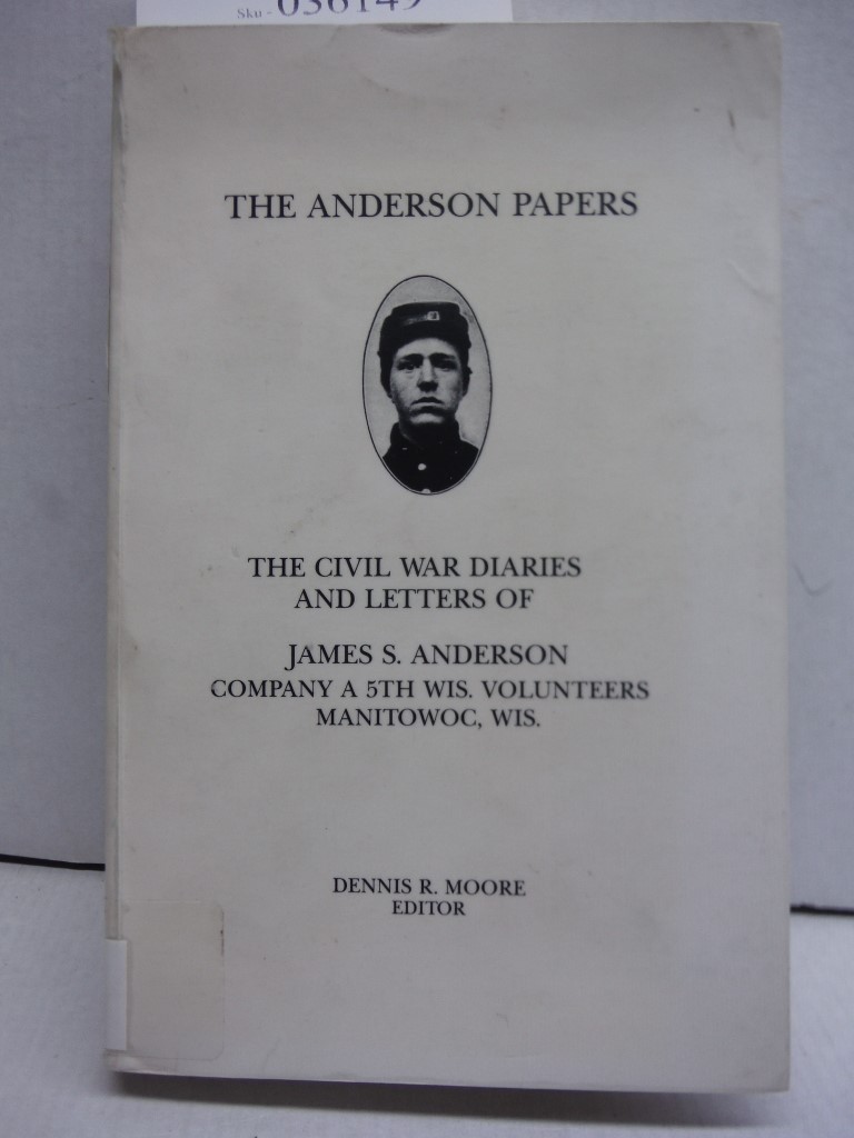 The Anderson Papers the Civil War Diaries and Letters of James S Anderson Compan