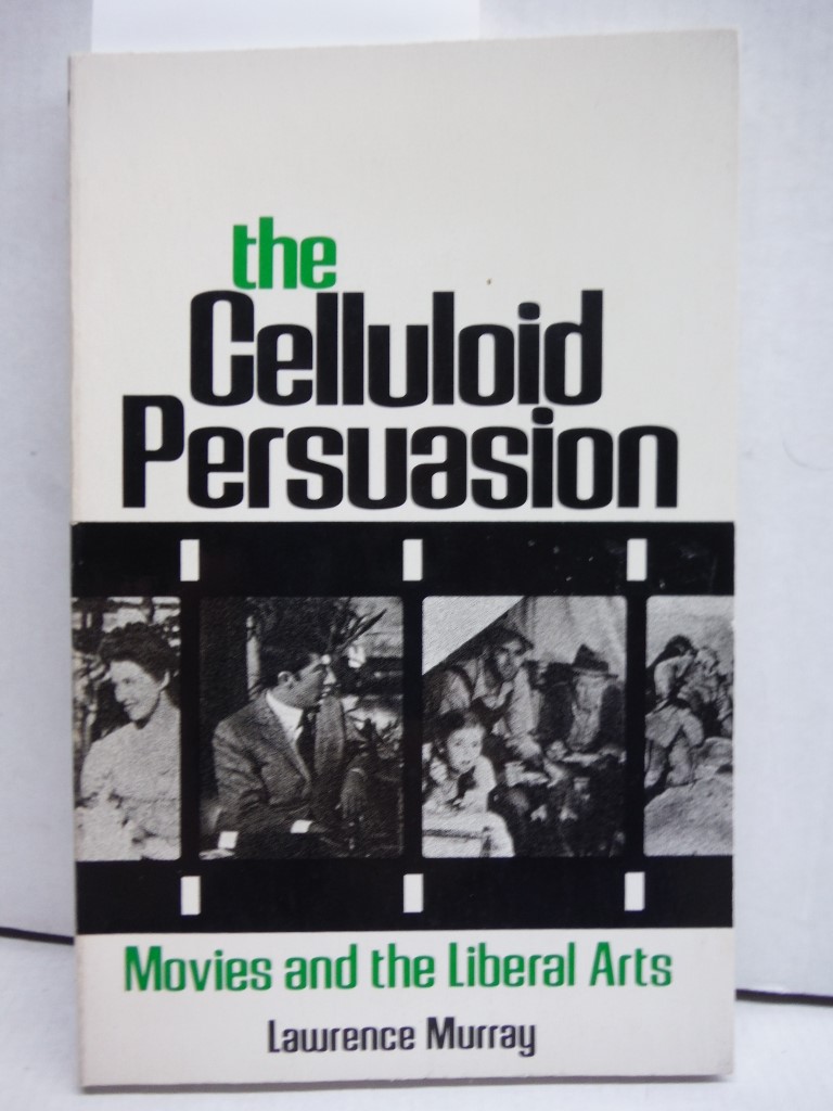 Image 0 of The Celluloid Persuasion: Movies and the Liberal Arts