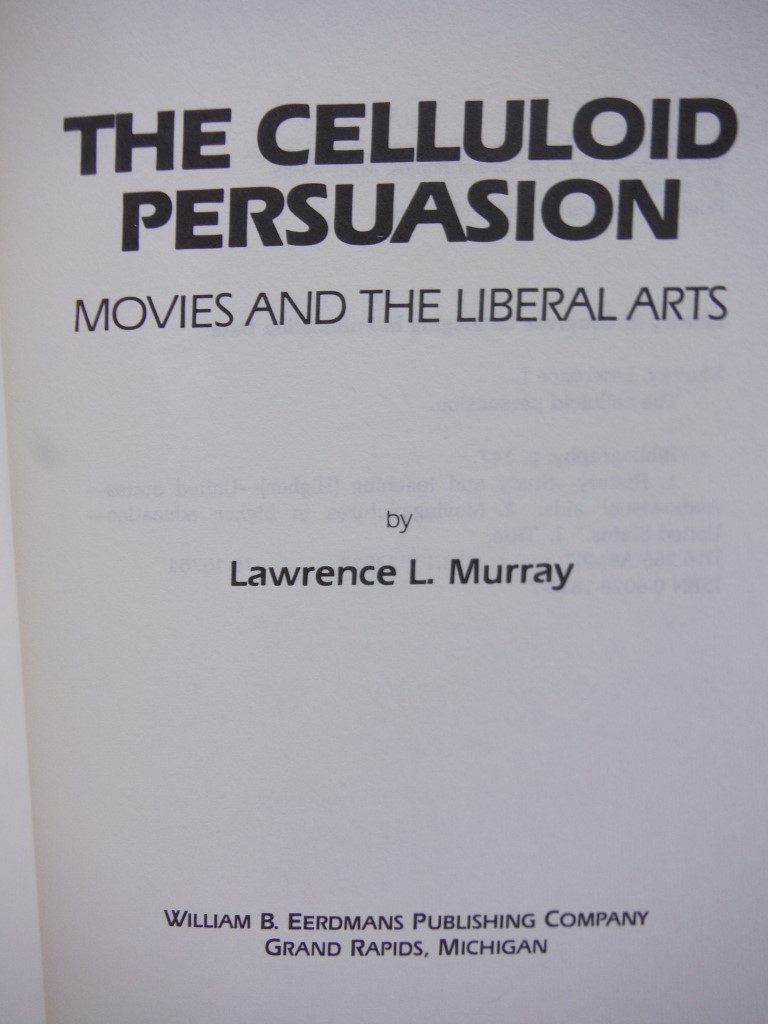 Image 1 of The Celluloid Persuasion: Movies and the Liberal Arts