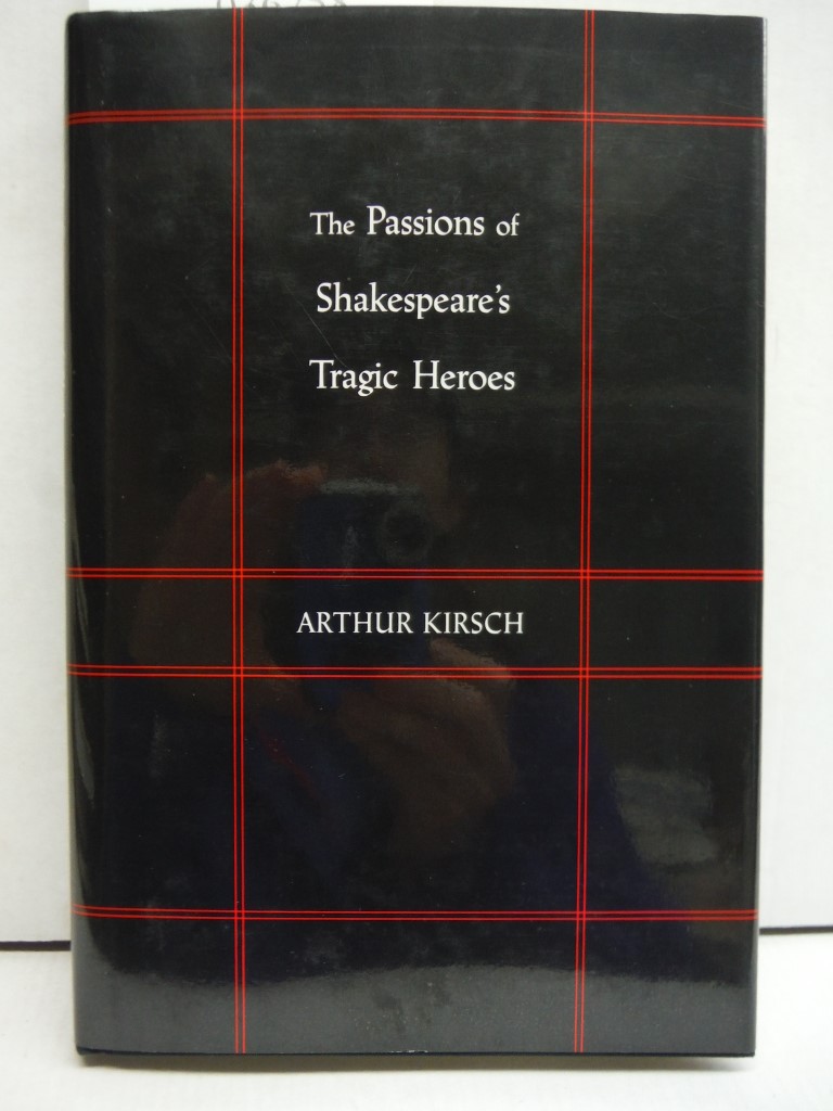 The Passions of Shakespeare's Tragic Heroes