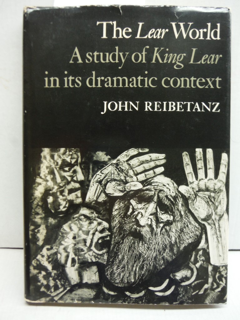 The Lear world: A study of King Lear in its dramatic context