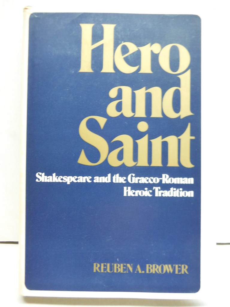 Hero and Saint: Shakespeare and the Graeco-Roman Heroic Tradition