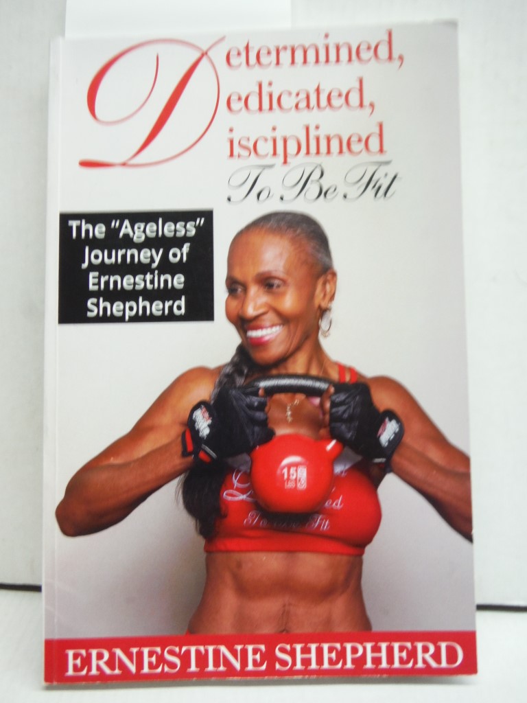 Image 0 of Determined, Dedicated, Disciplined to Be Fit: The Ageless Journey of Ernestine S