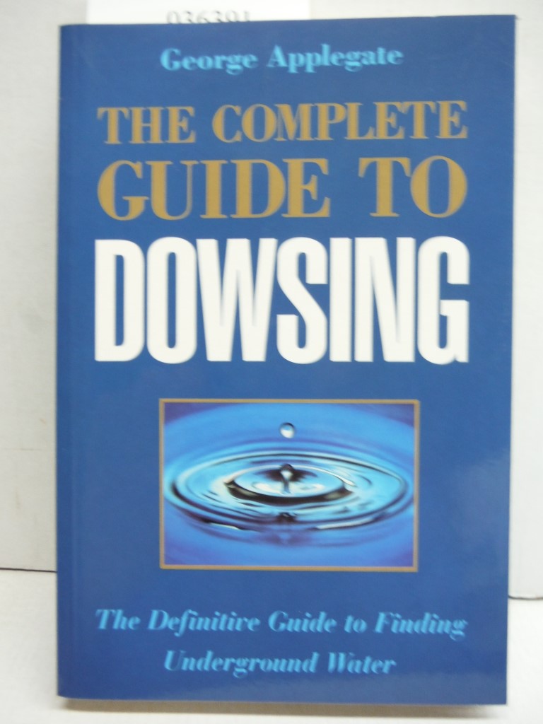 The Complete Guide to Dowsing: The Definitive Guide to Finding Underground Water