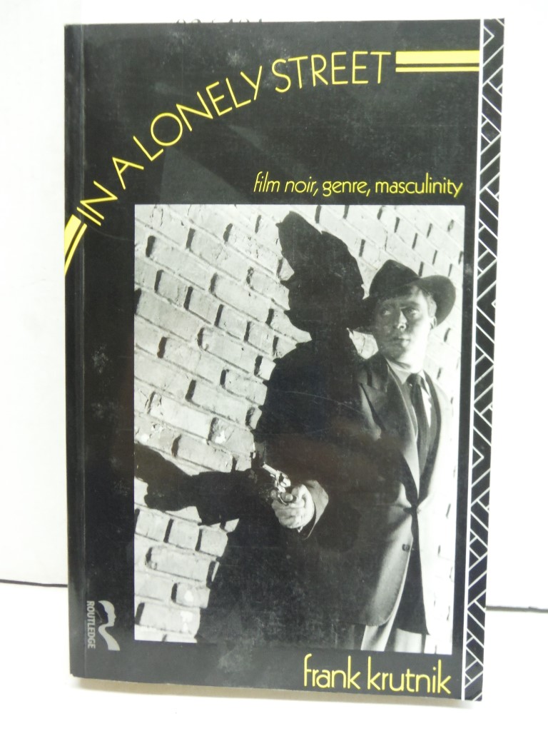 In a Lonely Street: Film Noir, Genre, Masculinity