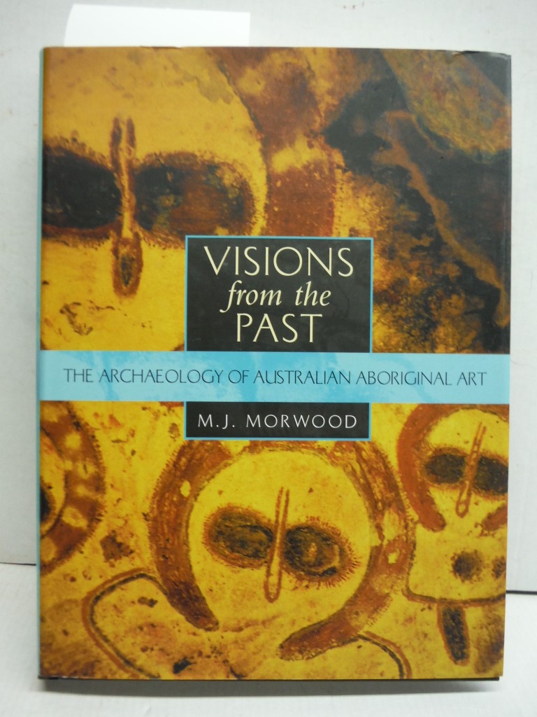 Visions from the Past: The Archaeology of Australian Aboriginal Art