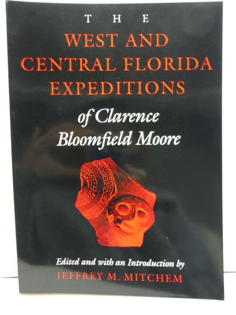 The West and Central Florida Expeditions of Clarence Bloomfield Moore (Classics 