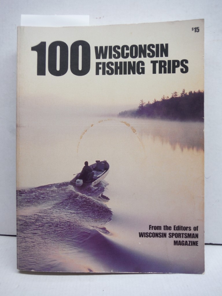 Image 0 of 100 WISCONSIN FISHING TRIPS (0932558194; 437 PAGES)