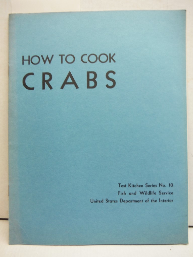 How to cook crabs, (U.S. Fish and Wildlife Service. Test kitchen series)