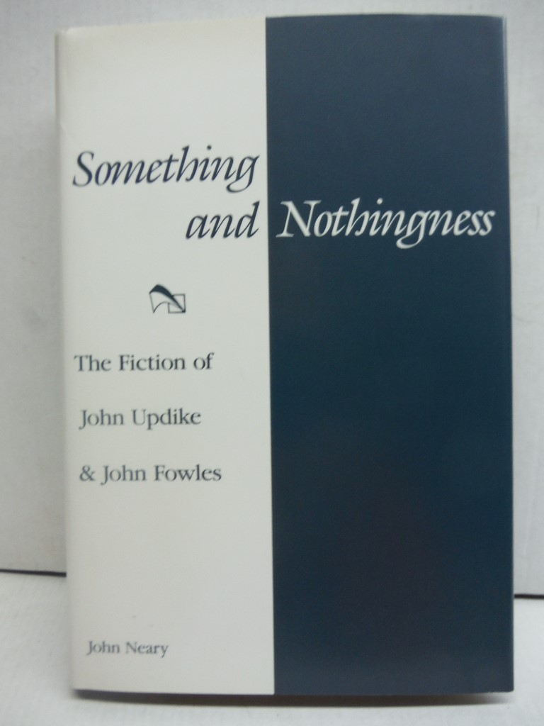 Something and Nothingness: The Fiction of John Updike and John Fowles