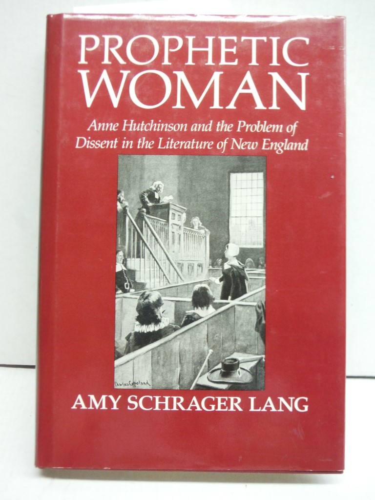 Image 0 of Prophetic Woman: Anne Hutchinson and the Problem of Dissent in the Literature of