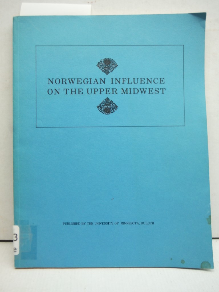 Norwegian influence on the Upper Midwest: Proceedings of an International Confer