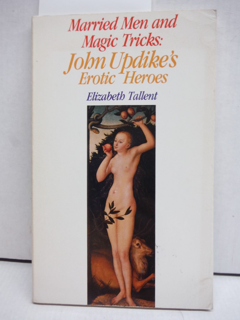Married men and magic tricks: John Updike's erotic heroes (Modern authors monogr