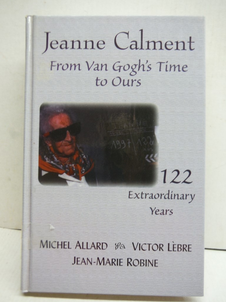 Image 0 of Jeanne Calment: From Van Gogh's Time to Ours, 122 Extraordinary Years
