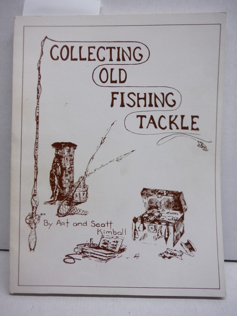 COLLECTING OLD FISHING TACKLE. A Guide to Identifying and Collecting Old Fishing