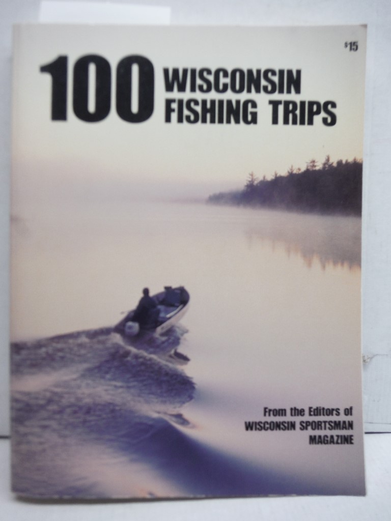 100 WISCONSIN FISHING TRIPS 